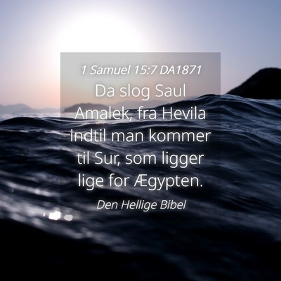 Picture 04 - 1 Samuel 15:7 DA1871 - Da slog Saul Amalek, fra Hevila indtil man kommer - Bible Verse Picture