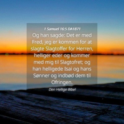 Picture 04 - 1 Samuel 16:5 DA1871 - Og han sagde: Det er med Fred, jeg er kommen for - Bible Verse Picture