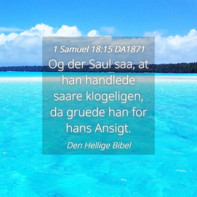 Picture 04 - 1 Samuel 18:15 DA1871 - Og der Saul saa, at han handlede saare - Bible Verse Picture