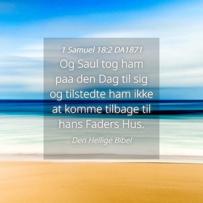 Picture 04 - 1 Samuel 18:2 DA1871 - Og Saul tog ham paa den Dag til sig og tilstedte - Bible Verse Picture