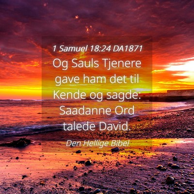 Picture 04 - 1 Samuel 18:24 DA1871 - Og Sauls Tjenere gave ham det til Kende og sagde: - Bible Verse Picture