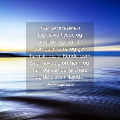 Picture 04 - 1 Samuel 19:18 DA1871 - Og David flyede og undkom og kom til Samuel i - Bible Verse Picture