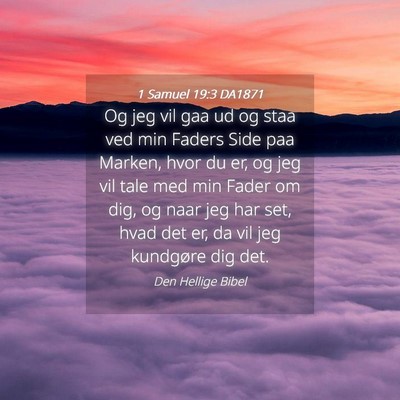 Picture 04 - 1 Samuel 19:3 DA1871 - Og jeg vil gaa ud og staa ved min Faders Side paa - Bible Verse Picture