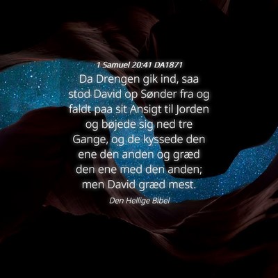 Picture 04 - 1 Samuel 20:41 DA1871 - Da Drengen gik ind, saa stod David op Sønder fra - Bible Verse Picture
