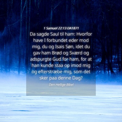 Picture 04 - 1 Samuel 22:13 DA1871 - Da sagde Saul til ham: Hvorfor have I forbundet - Bible Verse Picture