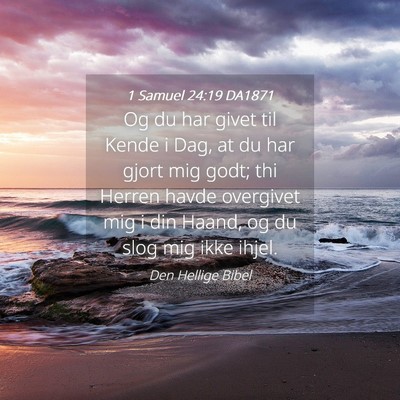 Picture 04 - 1 Samuel 24:19 DA1871 - Og du har givet til Kende i Dag, at du har gjort - Bible Verse Picture