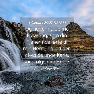 Picture 04 - 1 Samuel 25:27 DA1871 - Og her er nu denne Foræring, som din Tjenerinde - Bible Verse Picture