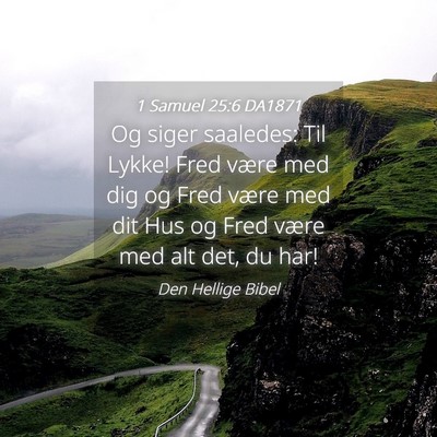 Picture 04 - 1 Samuel 25:6 DA1871 - Og siger saaledes: Til Lykke! Fred være med dig - Bible Verse Picture