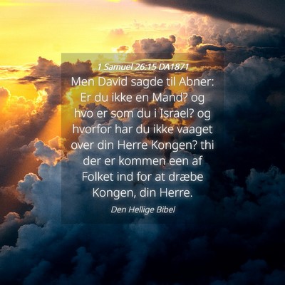 Picture 04 - 1 Samuel 26:15 DA1871 - Men David sagde til Abner: Er du ikke en Mand? og - Bible Verse Picture