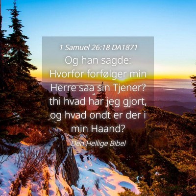 Picture 04 - 1 Samuel 26:18 DA1871 - Og han sagde: Hvorfor forfølger min Herre saa - Bible Verse Picture