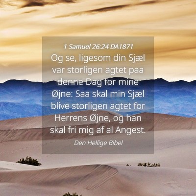 Picture 04 - 1 Samuel 26:24 DA1871 - Og se, ligesom din Sjæl var storligen agtet paa - Bible Verse Picture