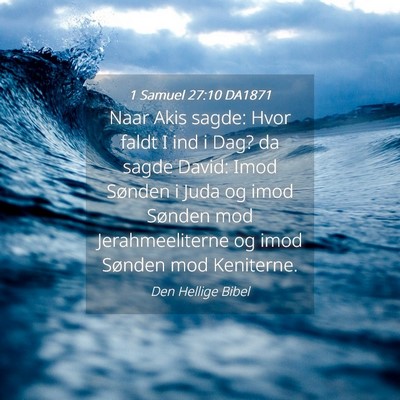 Picture 04 - 1 Samuel 27:10 DA1871 - Naar Akis sagde: Hvor faldt I ind i Dag? da sagde - Bible Verse Picture