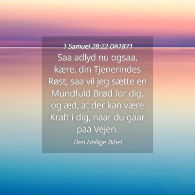Picture 04 - 1 Samuel 28:22 DA1871 - Saa adlyd nu ogsaa, kære, din Tjenerindes Røst, - Bible Verse Picture