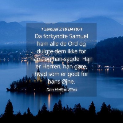 Picture 04 - 1 Samuel 3:18 DA1871 - Da forkyndte Samuel ham alle de Ord og dulgte dem - Bible Verse Picture
