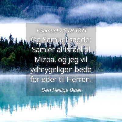 Picture 04 - 1 Samuel 7:5 DA1871 - Og Samuel sagde: Samler al Israel til Mizpa, og - Bible Verse Picture