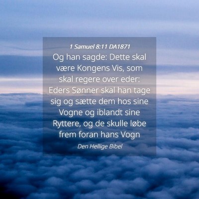 Picture 04 - 1 Samuel 8:11 DA1871 - Og han sagde: Dette skal være Kongens Vis, som - Bible Verse Picture