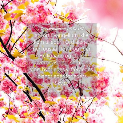 Picture 04 - 1 Tessalonikerne 1:5 DA1871 - at vort Evangelium ikke kom til eder i Ord alene, - Bible Verse Picture