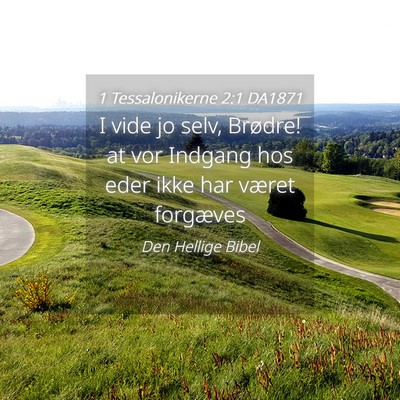 Picture 04 - 1 Tessalonikerne 2:1 DA1871 - I vide jo selv, Brødre! at vor Indgang hos eder - Bible Verse Picture