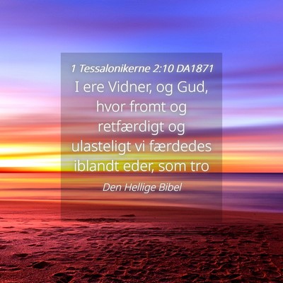 Picture 04 - 1 Tessalonikerne 2:10 DA1871 - I ere Vidner, og Gud, hvor fromt og retfærdigt - Bible Verse Picture