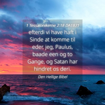Picture 04 - 1 Tessalonikerne 2:18 DA1871 - efterdi vi have haft i Sinde at komme til eder, - Bible Verse Picture