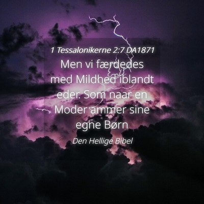 Picture 04 - 1 Tessalonikerne 2:7 DA1871 - Men vi færdedes med Mildhed iblandt eder. Som - Bible Verse Picture