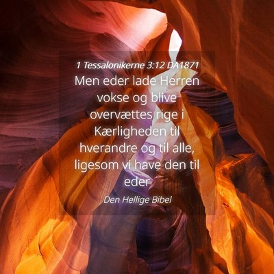 Picture 04 - 1 Tessalonikerne 3:12 DA1871 - Men eder lade Herren vokse og blive overvættes - Bible Verse Picture