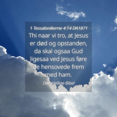 Picture 04 - 1 Tessalonikerne 4:14 DA1871 - Thi naar vi tro, at Jesus er død og opstanden, - Bible Verse Picture