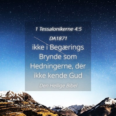 Picture 04 - 1 Tessalonikerne 4:5 DA1871 - ikke i Begærings Brynde som Hedningerne, der - Bible Verse Picture