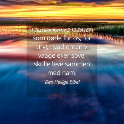 Picture 04 - 1 Tessalonikerne 5:10 DA1871 - som døde for os, for at vi, hvad enten vi vaage - Bible Verse Picture
