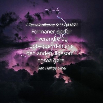 Picture 04 - 1 Tessalonikerne 5:11 DA1871 - Formaner derfor hverandre og opbygger den ene den - Bible Verse Picture