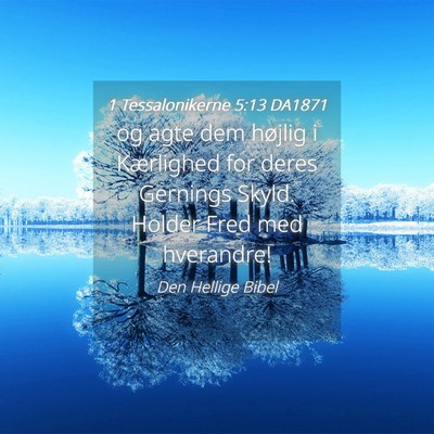 Picture 04 - 1 Tessalonikerne 5:13 DA1871 - og agte dem højlig i Kærlighed for deres - Bible Verse Picture