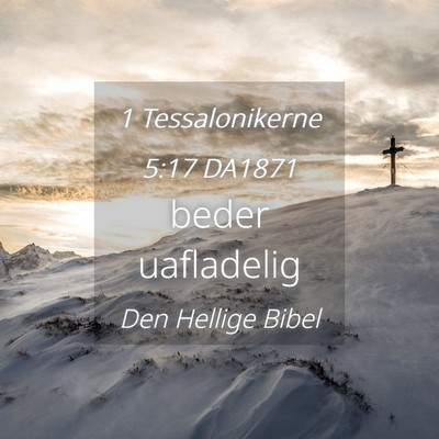 Picture 04 - 1 Tessalonikerne 5:17 DA1871 - beder - Bible Verse Picture