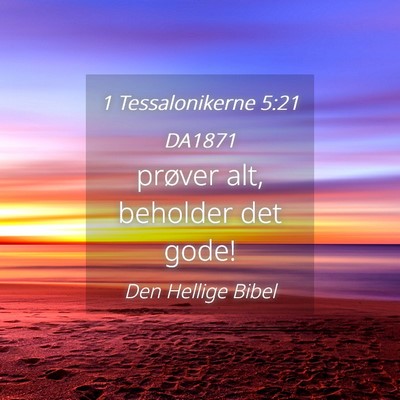 Picture 04 - 1 Tessalonikerne 5:21 DA1871 - prøver alt, beholder det - Bible Verse Picture