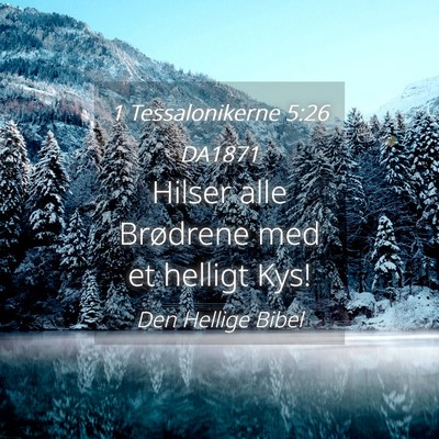 Picture 04 - 1 Tessalonikerne 5:26 DA1871 - Hilser alle Brødrene med et helligt - Bible Verse Picture