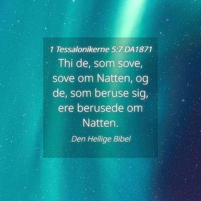 Picture 04 - 1 Tessalonikerne 5:7 DA1871 - Thi de, som sove, sove om Natten, og de, som - Bible Verse Picture