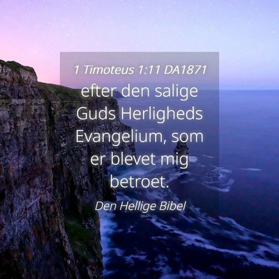 Picture 04 - 1 Timoteus 1:11 DA1871 - efter den salige Guds Herligheds Evangelium, som - Bible Verse Picture