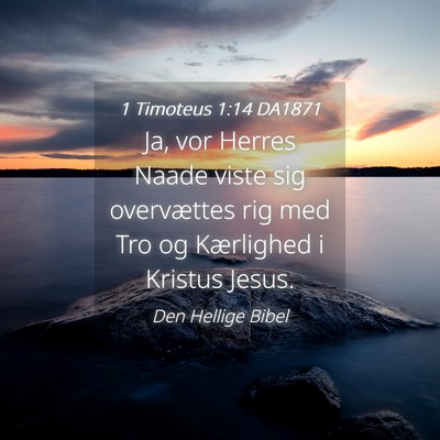 Picture 04 - 1 Timoteus 1:14 DA1871 - Ja, vor Herres Naade viste sig overvættes rig - Bible Verse Picture