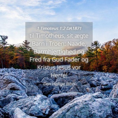 Picture 04 - 1 Timoteus 1:2 DA1871 - til Timotheus, sit ægte Barn i Troen: Naade, - Bible Verse Picture
