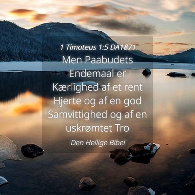 Picture 04 - 1 Timoteus 1:5 DA1871 - Men Paabudets Endemaal er Kærlighed af et rent - Bible Verse Picture