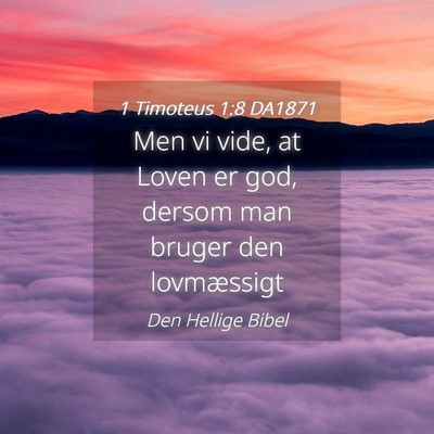 Picture 04 - 1 Timoteus 1:8 DA1871 - Men vi vide, at Loven er god, dersom man bruger - Bible Verse Picture