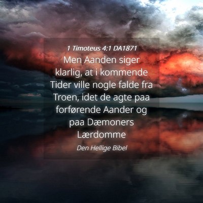 Picture 04 - 1 Timoteus 4:1 DA1871 - Men Aanden siger klarlig, at i kommende Tider - Bible Verse Picture