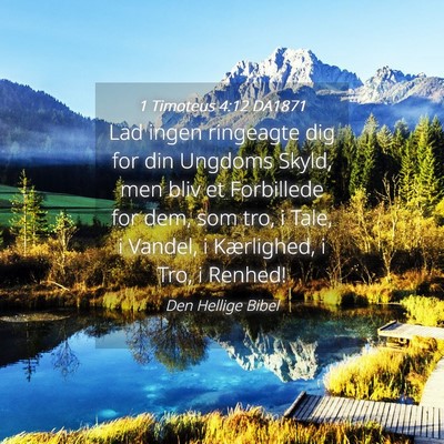 Picture 04 - 1 Timoteus 4:12 DA1871 - Lad ingen ringeagte dig for din Ungdoms Skyld, - Bible Verse Picture