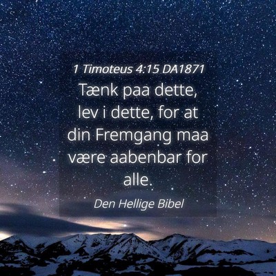 Picture 04 - 1 Timoteus 4:15 DA1871 - Tænk paa dette, lev i dette, for at din Fremgang - Bible Verse Picture