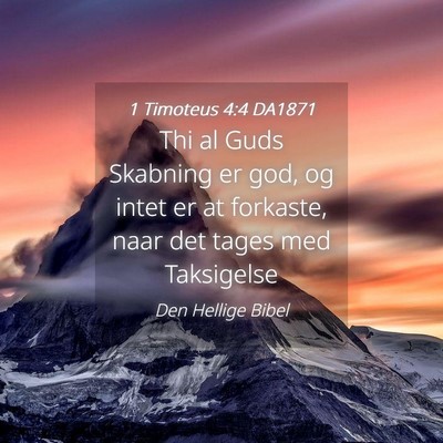 Picture 04 - 1 Timoteus 4:4 DA1871 - Thi al Guds Skabning er god, og intet er at - Bible Verse Picture