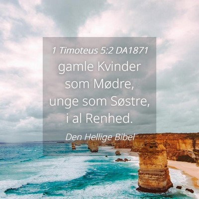 Picture 04 - 1 Timoteus 5:2 DA1871 - gamle Kvinder som Mødre, unge som Søstre, i al - Bible Verse Picture