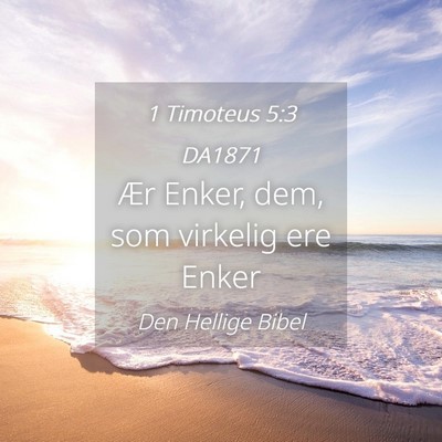 Picture 04 - 1 Timoteus 5:3 DA1871 - Ær Enker, dem, som virkelig ere - Bible Verse Picture