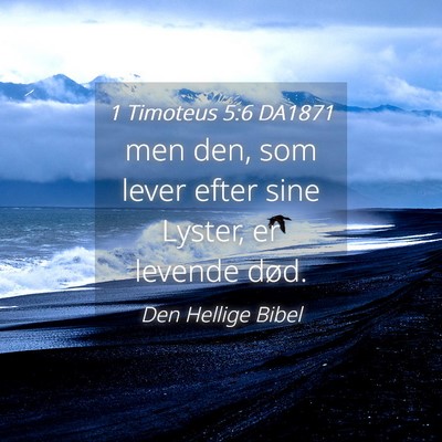 Picture 04 - 1 Timoteus 5:6 DA1871 - men den, som lever efter sine Lyster, er levende - Bible Verse Picture