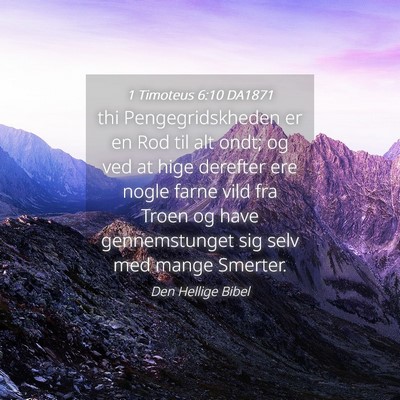 Picture 04 - 1 Timoteus 6:10 DA1871 - thi Pengegridskheden er en Rod til alt ondt; og - Bible Verse Picture