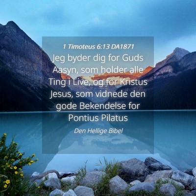 Picture 04 - 1 Timoteus 6:13 DA1871 - Jeg byder dig for Guds Aasyn, som holder alle - Bible Verse Picture