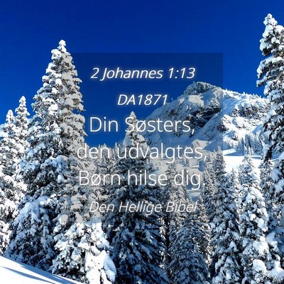 Picture 04 - 2 Johannes 1:13 DA1871 - Din Søsters, den udvalgtes, Børn hilse - Bible Verse Picture